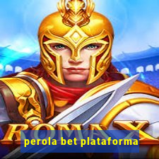 perola bet plataforma